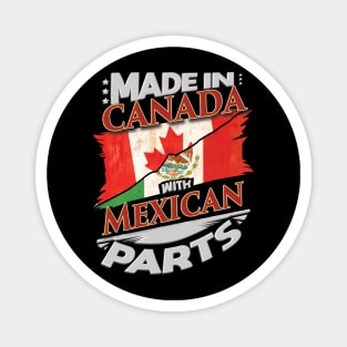 Made In Canada With Mexican Parts - Gift for Mexican From Mexico Magnet